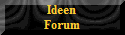 Ideen
Forum