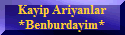 Kayip Ariyanlar
*Benburdayim*